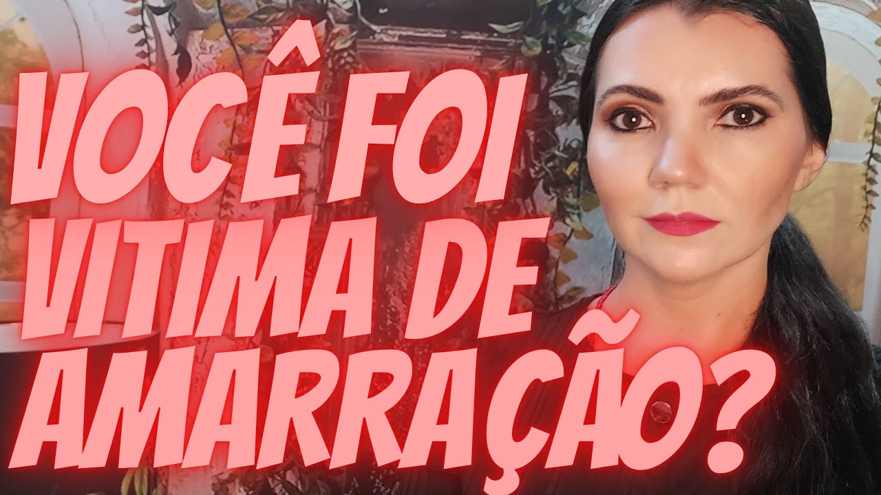 SINAIS de que VOCÊ foi ou é VITIMA de uma AMARRAÇÃO AMOROSA negativa. Saiba Agora