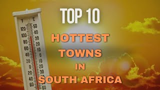 Top 10 Hottest Towns in South Africa | The Hottest Places to Live