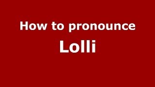 How to pronounce Lolli