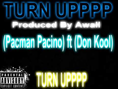 Pacman Pacino ft Don Kool- ALL WE DO IS TURN UP (PRODUCED BY AWALL)