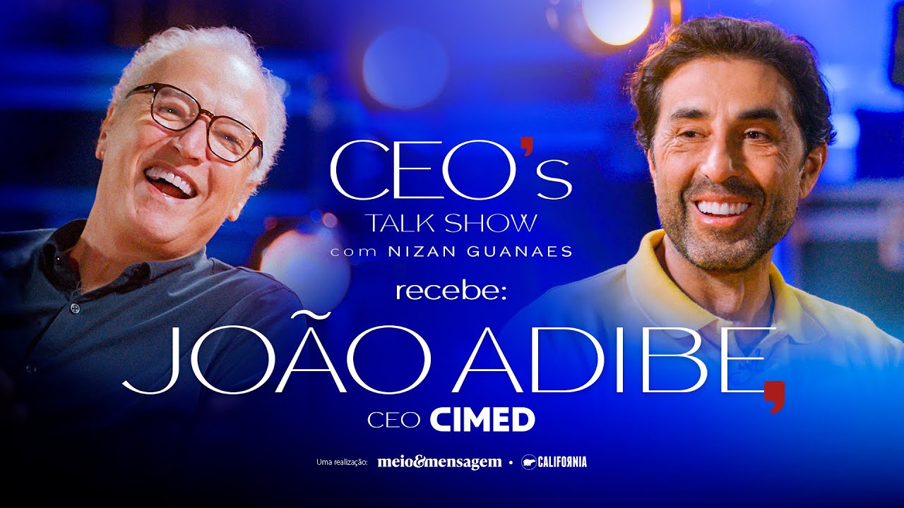 CEO's Talk Show com Nizan Guanaes: João Adibe, da Cimed