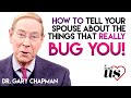 A Better Us - Dr. Gary Chapman - How to tell your spouse the things that bug you!