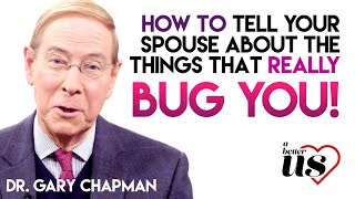 A Better Us - Dr. Gary Chapman - How to tell your spouse the things that bug you!