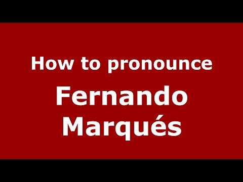 How to pronounce Fernando Marqués (Spain/Spanish) - PronounceNames.com