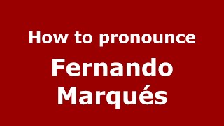 How to pronounce Fernando Marqués