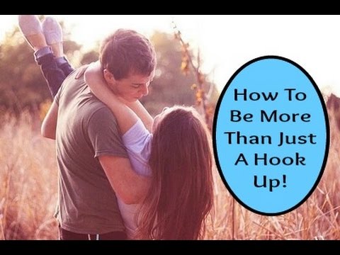 Sex & Dating Advice: How To Get A Boyfriend And Be More Than Just A Hook Up! Video