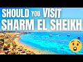 Should YOU Visit Sharm El Sheikh Egypt