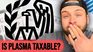 Do You Have to Pay Taxes on Plasma Money? | Is Plasma Donor Compensation Taxable?