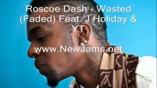 Roscoe Dash - Wasted (Faded) Feat. J Holiday & YT (New Song 2012)