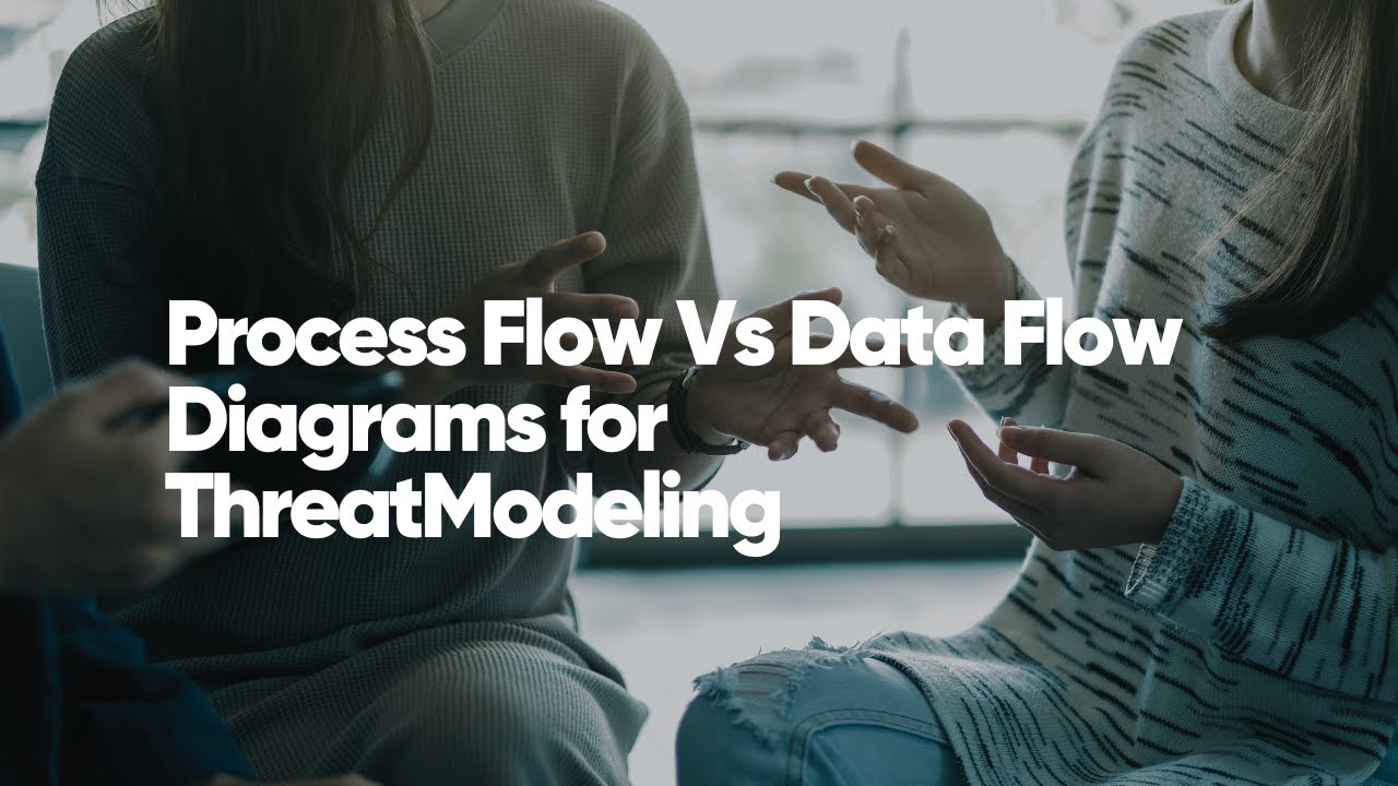 Process Flow Vs Data Flow Diagrams for ThreatModeling
