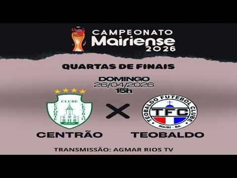 Centrão x Teobaldo - Quartas de finais | Campeonato Mairiense 2026