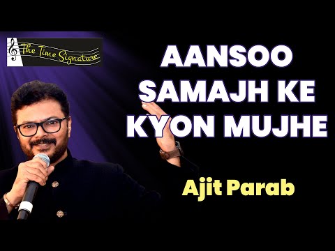 AANSU SAMAJH KE KYON MUJHE I AJIT PARAB I THE TIME SIGNATURE