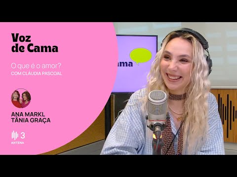 O que é o amor?, com Cláudia Pascoal | Voz de Cama | Antena 3