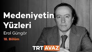 Medeniyetin Yüzleri 18. Bölüm | Erol Güngör