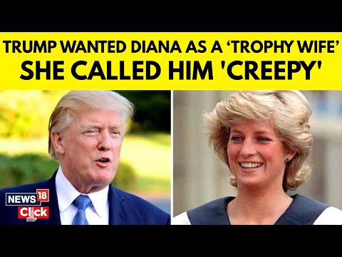 Trump Wanted Princess Diana To Be His 'Trophy Wife'. She Thought He Was 'Creepy' | US News | N18G