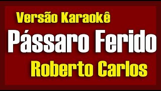Roberto Carlos Pássaro Ferido Karaokê