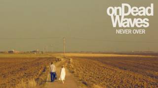 On Dead Waves - Never Over (Official Audio)