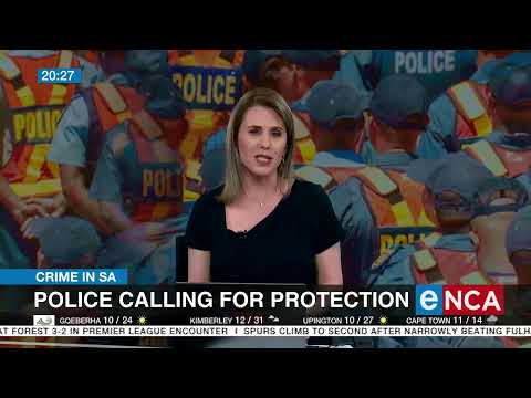 Crime in SA Police calling for protection