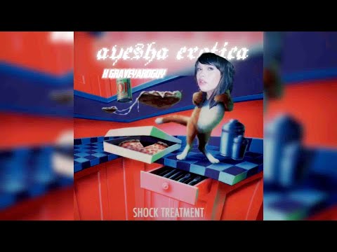 GraveyardGuy, Ayesha Erotica - Shock Treatment (SPED UP/NIGHTCORE)