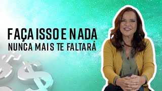 Faça isso e NADA NUNCA MAIS TE FALTARÁ