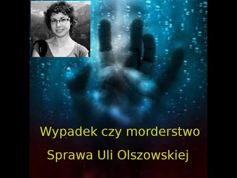 Wypadek czy morderstwo. Sprawa Uli Olszowskiej