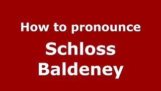 How to pronounce Schloss Baldeney