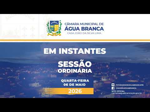 Sessão ordinária da Câmara Municipal dos Vereadores de Água Branca PB - 06 de Maio de 2026