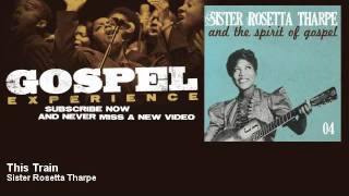 Sister Rosetta Tharpe - This Train - Gospel