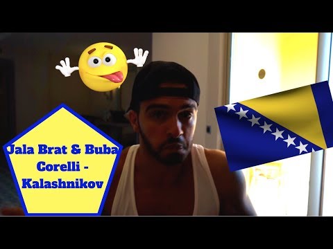 JALA BRAT & BUBA CORELLI - KALASHNIKOV....UK/BRITISH REACTION TO BOSNIAN RAP!!