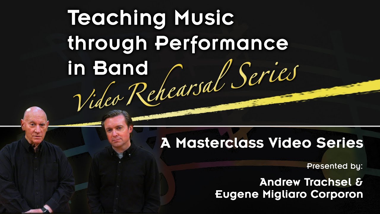 Teaching Music through Performance in Band - Video Rehearsal Series
