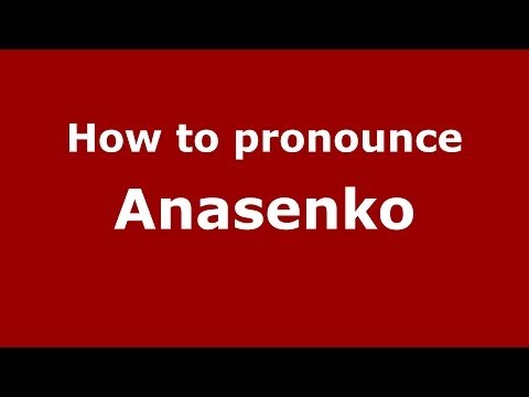 How to pronounce Anasenko (Russian/Russia) - PronounceNames.com