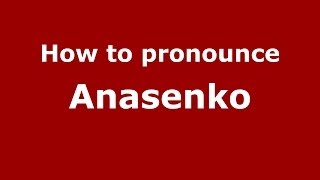 How to pronounce Anasenko