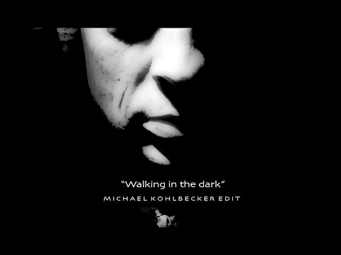 Walking in the dark - Michael Kohlbecker Edit