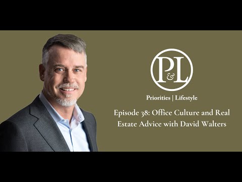 P&L: Priorities & Lifestyle Episode 38: Office Culture and Real Estate Advice with David Walters