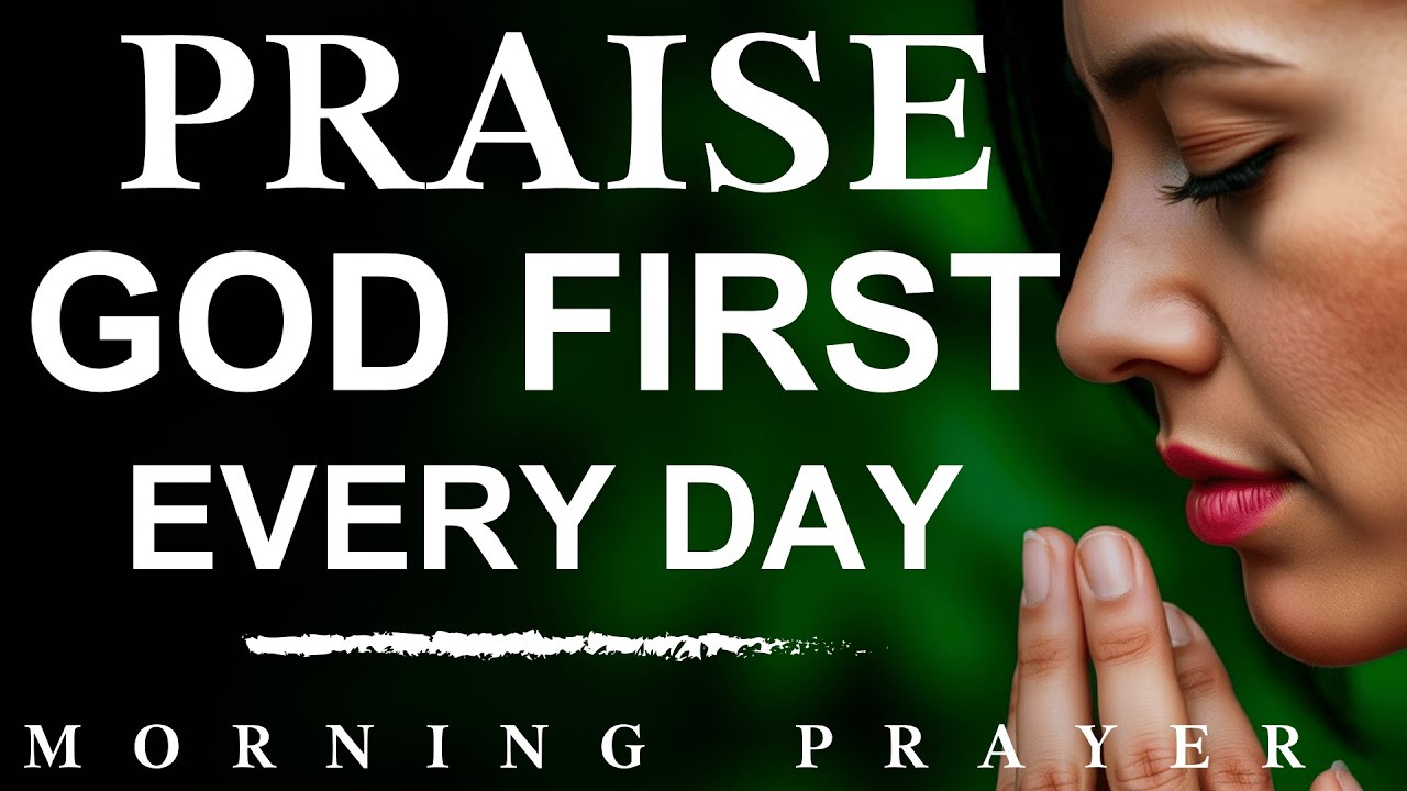 Say 'I PRAISE YOU GOD' And Watch God Work Today | A Blessed Morning Prayer To Start Your Day.