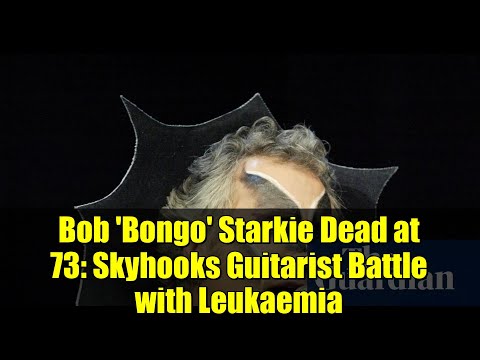 Bob 'Bongo' Starkie Dead at 73: Skyhooks Guitarist Battle with Leukaemia