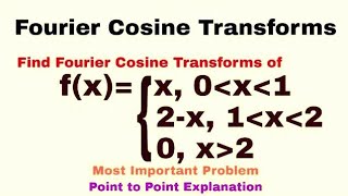 9. Fourier Cosine Transforms | Complete Concept and Problem#2 | Most Important Problem