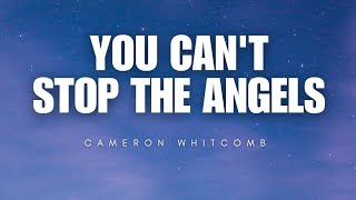 You Can&#39;t Stop The Angels - Cameron Whitcomb
