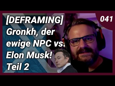 [DEFRAMING] Gronkh, der ewige NPC & Ultralativ vs. Elon Musk! - Teil 2 - #041