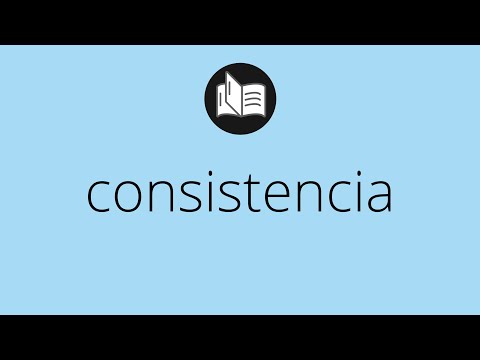 Que significa CONSISTENCIA • consistencia SIGNIFICADO • consistencia DEFINICIÓN
