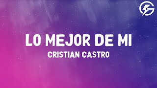 Cristian Castro - Lo Mejor de Mi (Lyrics)
