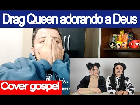 DRAG QUEEN adorando a DEUS (cover MÚSICA GOSPEL)  - Reaction