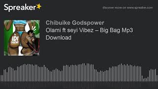 Olami ft seyi Vibez – Big Bag Mp3 Download (made with Spreaker)