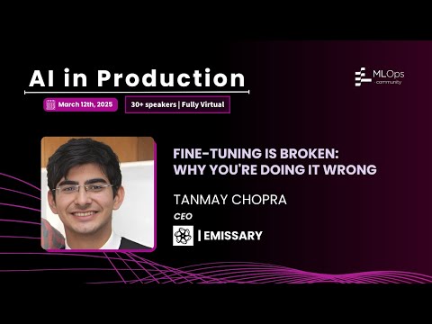 Fine-Tuning is Broken // Tanmay Chopra // AI in Production 2025