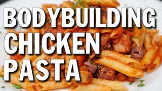 EASY BODYBUILDING BULKING MEAL:  CHICKEN & PASTA