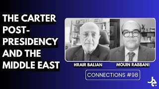 The Carter Post-Presidency and the Middle East w/ Hrair Balian | Connections with Mouin Rabbani #98