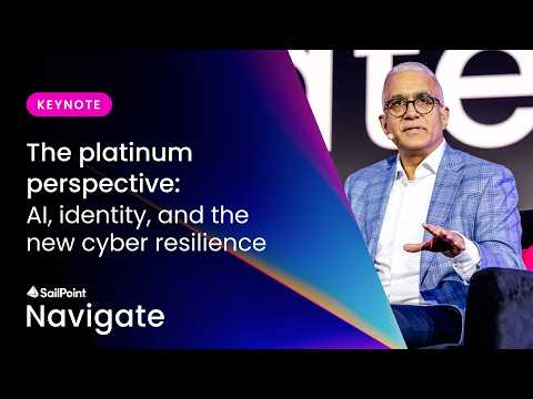 The platinum perspective: AI, identity, and the new cyber resilience | SailPoint Navigate 2026