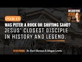 Was Peter a Rock or Shifting Sand? Jesus' Closest Disciple in History and Legend.