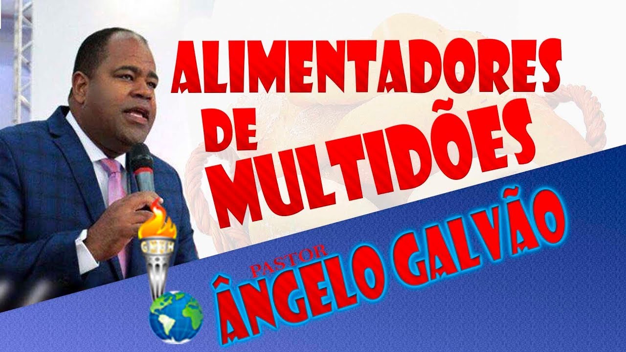 ÂNGELO GALVÃO - ALIMENTADORES DE MULTIDÕES (Mensagem Completa)
