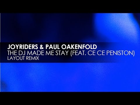 Joyriders & Paul Oakenfold featuring Ce Ce Peniston - The DJ Made Me Stay (Layout Remix)
